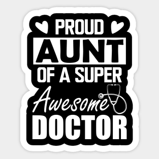 Doctor's Aunt - Proud aunt of a super awesome doctor w Sticker